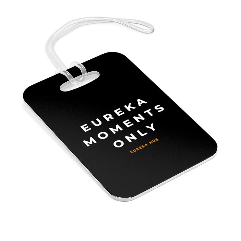 Eureka Moments Only Bag Tag